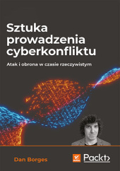 Okładka książki Sztuka prowadzenia cyberkonfliktu. Atak i obrona w czasie rzeczywistym Borges Dan