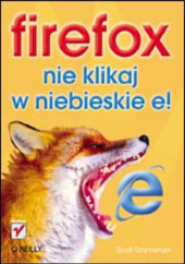 Okładka książki Firefox. Nie klikaj w niebieskie e! Scott Granneman