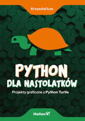 Okładka książki Python dla nastolatków. Projekty graficzne z Python Turtle Krzysztof Łos