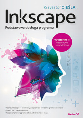 Okładka książki Inkscape. Podstawowa obsługa programu. wydanie II rozszerzone i uzupełnione Krzysztof Cieśla