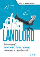 Okładka książki Landlord. Jak osiągnąć wolność finansową, inwestując w nieruchomości. Książka z autografem Marcin Matuszewski