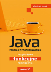 Okładka książki Java. Zadania z programowania. Przykładowe funkcyjne rozwiązania Mirosław J. Kubiak