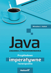 Okładka książki Java. Zadania z programowania. Przykładowe imperatywne rozwiązania Mirosław J. Kubiak