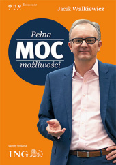 Okładka książki Pełna MOC możliwości (edycja ING). Książka z autografem Jacek Walkiewicz
