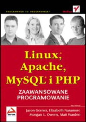 Okładka książki Linux, Apache, MySQL i PHP. Zaawansowane programowanie Jason Gerner, L. Owens Morgan, Elizabeth Naramore, Matt Ward