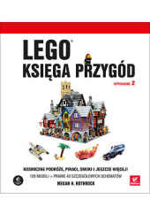 Okładka książki LEGO. Księga przygód. Wydanie II. Kosmiczne podróże, piraci, smoki i jeszcze więcej! Megan Rothrock