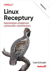 Okładka książki Linux. Receptury. Najważniejsze umiejętności użytkownika i administratora. Wydanie II Carla Schroder