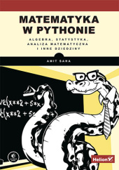 Okładka książki Matematyka w Pythonie. Algebra, statystyka, analiza matematyczna i inne dziedziny Saha Amit