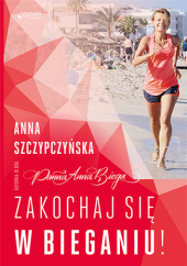 Okładka książki Zakochaj się w bieganiu! Książka z autografem Anna Szczypczyńska