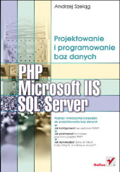 Okładka książki PHP, Microsoft IIS i SQL Server. Projektowanie i programowanie baz danych Andrzej Szeląg