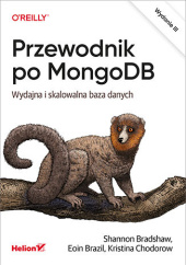 Okładka książki Przewodnik po MongoDB. Wydajna i skalowalna baza danych. Wydanie III Brazil Eoin, Chodorow Kristina, Bradshaw Shannon