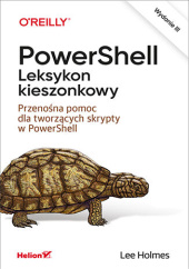 Okładka książki PowerShell. Leksykon kieszonkowy. Przenośna pomoc dla tworzących skrypty w PowerShell. Wydanie III Lee Holmes