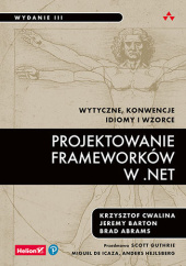 Okładka książki Projektowanie frameworków w .NET. Wytyczne, konwencje, idiomy i wzorce. Wydanie III Brad Abrams, Krzysztof Cwalina, Barton Jeremy