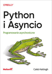 Okładka książki Python i Asyncio. Programowanie asynchroniczne Hattingh Caleb