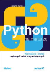 Okładka książki Python na maturze. Rozwiązania i analiza wybranych zadań programistycznych Roland Zimek