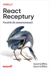 Okładka książki React. Receptury. Poradnik dla zaawansowanych David Griffiths, Dawn Griffiths