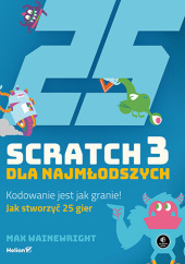Okładka książki Scratch 3 dla najmłodszych. Kodowanie jest jak granie! Max Wainewright