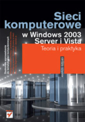 Okładka książki Sieci komputerowe w Windows 2003 Server i Vista. Teoria i praktyka Andrzej Szeląg