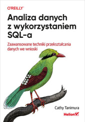 Okładka książki Analiza danych z wykorzystaniem SQL-a. Zaawansowane techniki przekształcania danych we wnioski Tanimura Cathy
