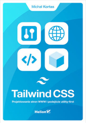 Okładka książki Tailwind CSS. Projektowanie stron WWW i podejście utility-first Michał Kortas