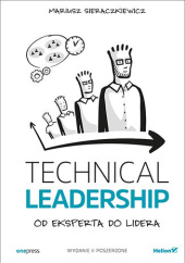 Okładka książki Technical Leadership. Od eksperta do lidera. Wydanie II poszerzone Mariusz Sieraczkiewicz