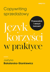 Okładka książki Copywriting sprzedażowy. Język korzyści w praktyce Bakalarska-Stankiewicz Justyna