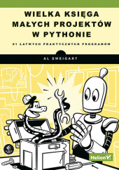 Okładka książki Wielka księga małych projektów w Pythonie. 81 łatwych praktycznych programów Albert Sweigart