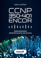 Okładka książki CCNP 350-401 ENCOR. Zaawansowane administrowanie siecią Cisco Adam Józefiok