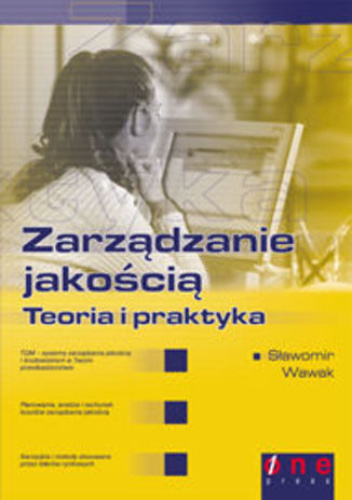 Zarządzanie Jakością Teoria I Praktyka Sławomir Wawak Książka W Lubimyczytacpl Opinie 0856