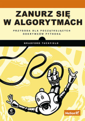 Okładka książki Zanurz się w algorytmach. Przygoda dla początkujących odkrywców Pythona Tuckfield Bradford
