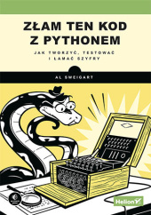 Okładka książki Złam ten kod z Pythonem. Jak tworzyć, testować i łamać szyfry Albert Sweigart