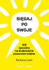Okładka książki Sięgaj po swoje. 102 sposoby na budowanie pewności siebie Barbara Lech