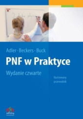 Okładka książki PNF w Praktyce. Ilustrowany przewodnik Susan S. Adler, Dominiek Beckers, Math Buck