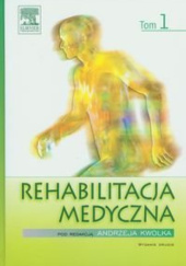 Okładka książki Rehabilitacja medyczna. Tom 1 Andrzej Kwolek