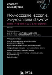 Okładka książki Nowoczesne leczenie zwyrodnienia stawów. Mini-interwencje zabiegowe Tomasz Blicharski, Mirosław Jabłoński, praca zbiorowa