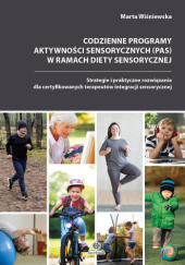 Okładka książki Codzienne programy aktywności sensorycznych (PAS) w ramach diety sensorycznej : strategie i praktyczne rozwiązania dla certyfikowanych terapeutów integracji sensorycznej Marta Wiśniewska