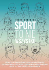 Okładka książki Sport to nie wszystko Piotr Chłystek