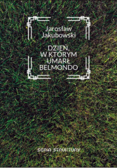 Okładka książki Dzień, w którym umarł Belmondo Jarosław Jakubowski