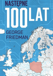 Okładka książki Następne 100 lat. Prognoza na XXI wiek George Friedman