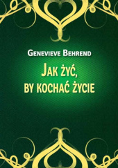 Okładka książki Jak żyć by kochać życie Genevieve Behrend
