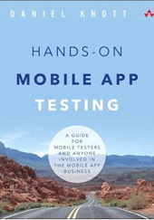 Okładka książki Hands-On Mobile App Testing: A Guide for Mobile Testers and Anyone Involved in the Mobile App Business Daniel Knott