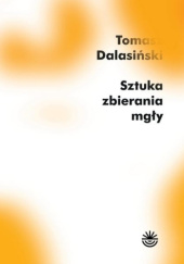 Okładka książki Sztuka zbierania mgły Tomasz Dalasiński