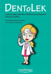 Okładka książki Dentolek czyli jak zdać lekarsko-dentystyczny egzamin końcowy (LDEK) Michał Kaczmarek, Victoria Perovic-Kaczmarek