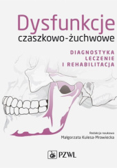 Okładka książki Dysfunkcje czaszkowo-żuchwowe. Diagnostyka, leczenie i rehabilitacja Małgorzata Kulesa-Mrowiecka