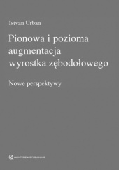 Okładka książki Pionowa i pozioma augmentacja wyrostka zębodołowego. Nowe perspektywy Bartosz Suliborski, Istvan Urban