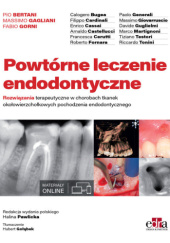 Powtórne leczenie endodontyczne. Rozwiązania terapeutyczne w chorobach tkanek okołowierzchołkowych pochodzenie endodontycznego