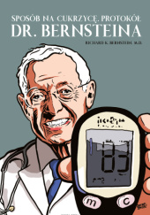 Okładka książki Sposób na cukrzycę. Protokół doktora Bernsteina. Kompleksowy poradnik, jak osiągnąć normoglikemię u cukrzyka Richard K. Bernstein