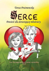 Okładka książki Serce. Powieść dla dorastającej młodzieży Teresa Prażmowska