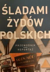 Okładka książki Śladami Żydów polskich. Przewodnik - reportaż Adam Dylewski