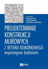 Okładka książki Projektowanie konstrukcji murowych z betonu komórkowego wspomagane badaniami Łukasz Drobiec, Radosław Jasiński, Lech Misiewicz